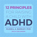 12 principles for raising a child with ADHD cover image cdn