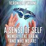 A sense of self : memory, the brain, and who we are cover image cdn
