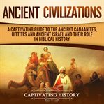Ancient civilizations: a captivating guide to the ancient canaanites, hittites and ancient israel cover image cdn