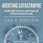 Averting catastrophe : decision theory for COVID-19, climate change, and potential disasters of all kinds cover image cdn