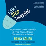Can't stop thinking : how to let go of anxiety & free yourself from obsessive rumination cover image cdn