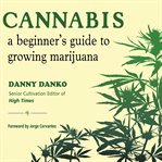 Cannabis: a beginner's guide to growing marijuana cover image cdn