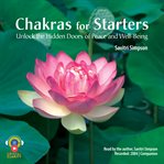 Chakras for starters : [unlock the hidden doors to peace & well-being] cover image cdn