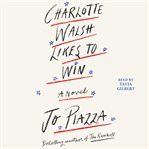 Charlotte Walsh likes to win : a novel cover image cdn