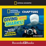 Diving with sharks! : and more true stories of extreme adventures! cover image cdn