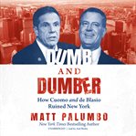 Dumb and dumber : how Cuomo and De Blasio ruined New York cover image cdn