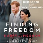 Finding freedom : Harry and Meghan and the making of a modern royal family cover image cdn