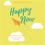 Happy now : let playfulness lift your load and renew your spirit cover image cdn
