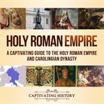Holy roman empire: a captivating guide to the holy roman empire and carolingian dynasty cover image cdn