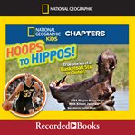 Hoops to hippos! : true stories of a basketball star on safari! cover image cdn