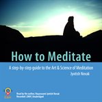 How to meditate : a step-by-step guide to the art and science of meditation cover image cdn