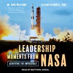 Leadership moments from NASA : achieving the impossible cover image cdn