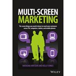 Multiscreen marketing : the seven things you need to know to reach your customers across TVs, computers, tablets, and mobile phones cover image cdn