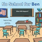 No school for Ben : what will happen? cover image cdn