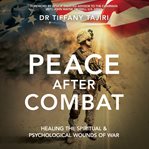 Peace after Combat : healing the spiritual & psychological wounds of war cover image cdn