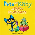 Pete the kitty and the groovy playdate cover image cdn