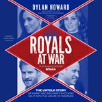 Royals at war : the untold story of Harry and Meghan's shocking split with the House of Windsor cover image cdn