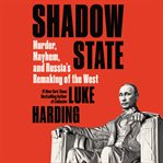 Shadow state : murder, mayhem, and Russia's remaking of the west cover image cdn