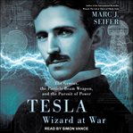 Tesla : Wizard at War: The Genius, the Particle Beam Weapon, and the Pursuit of Power cover image cdn