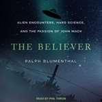 The believer : alien encounters, hard science, and the passion of John Mack cover image cdn