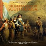 The colonization of South Africa : the history and legacy of the European subjugation of South Africa cover image cdn
