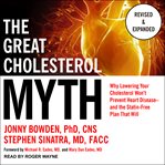 The great cholesterol myth. Why Lowering Your Cholesterol Won't Prevent Heart Disease--and the Statin-Free Plan that Will cover image cdn