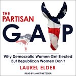 The partisan gap : why Democratic women get elected but Republican women don't cover image cdn