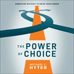 THE POWER OF CHOICE : EMBRACING EFFICACY TO DRIVE YOUR CAREER cover image cdn