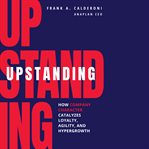 Upstanding : how company character catalyzes loyalty, agility, and hypergrowth cover image cdn