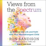 Views from the spectrum : a window into life and faith with your neurodivergent child cover image cdn