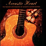 Acoustic heart: the passion and romance of acoustic guitar masters cover image cdn