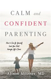 Calm and confident parenting. How to Care for Yourself (and Your Kids) through Life's Chaos cover image cdn