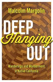 Deep hanging out : wanderings and wonderment in native California cover image cdn
