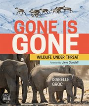 Gone is gone : wildlife under threat cover image cdn