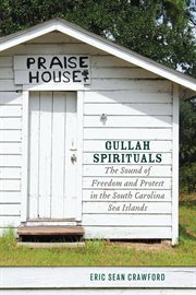 Gullah spirituals : the sound of freedomand protest in the South Carolina sea islands cover image cdn