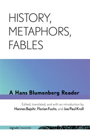 History, metaphors, fables : a Hans Blumenberg reader cover image cdn