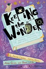 Keeping the wonder : an educator's guide to magical, engaging, and joyful learning cover image cdn