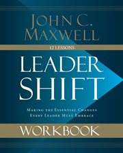Leadershift workbook : making the essential changes every leader must embrace : twelve lessons cover image cdn