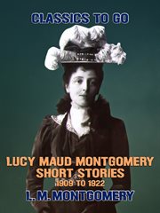 Lucy Maud Montgomery short stories, 1909 to 1922 cover image cdn
