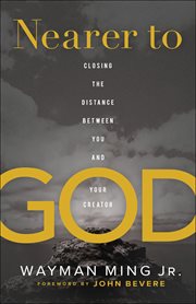 Nearer to God : closing the distance between you and your Creator cover image cdn