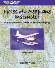 Notes of a seaplane instructor : an instructional guide to seaplane flying cover image cdn