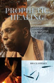 Prophetic healing : Howard Thurman's vision of contemplative activism cover image cdn