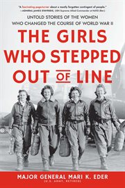 The girls who stepped out of line : untold stories of the women who changed the course of World War II cover image cdn