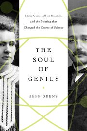 The soul of genius : Marie Curie, Albert Einstein, and the meeting that changed the course of science cover image cdn