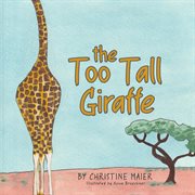 The too tall giraffe. A Children's Book about Looking Different, Fitting in, and Finding Your Superpower cover image cdn