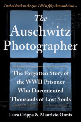 The Auschwitz Photographer The Forgotten Story of the WWII Prisoner Who Documented Thousands of Lost Souls cover image