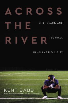 Across the river : life, death, and football in an American city  cover image cdn