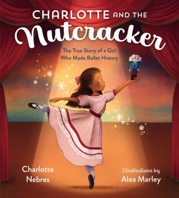 Charlotte and the Nutcracker : the true story of a girl who made ballet history cover image