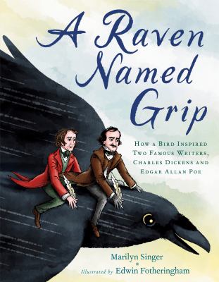 A raven named grip : how a bird inspired two famous writers, Charles Dickens and Edgar Allan Poe  cover image cdn