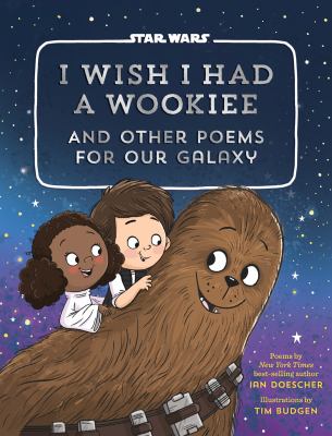 I wish I had a Wookiee : and other poems for our galaxy cover image